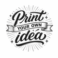 Print An Idea Of Your Own