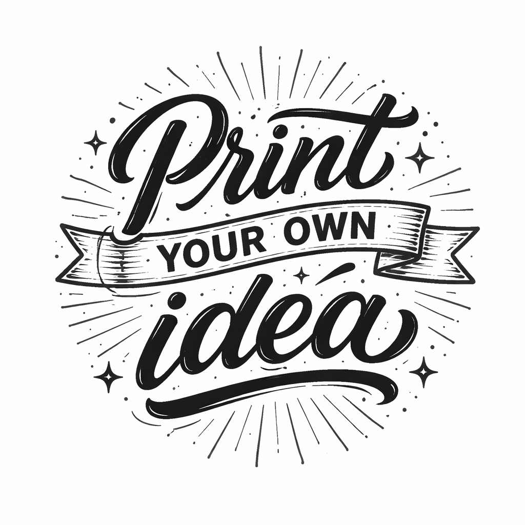 Print An Idea Of Your Own